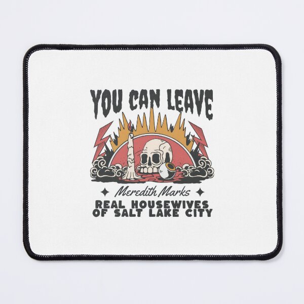 Item preview, You Can Leave Meredith Marks Real Housewives Of Salt Lake City designed and sold by dulcefrishman.