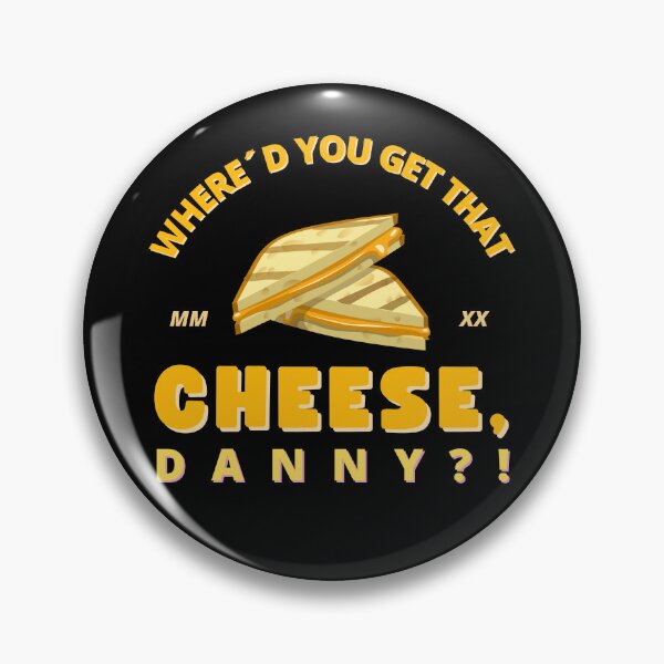 Artikelvorschau, Where´d you get that Cheese, Danny?! - Funny Quote Design entworfen und verkauft von felixpauli.
