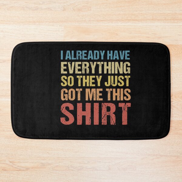 Item preview, I Already Have Everything So They Just Got me This Shirt designed and sold by SakuraPxl.