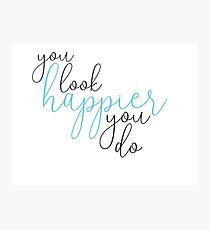 You Look Happier You Do Ed Sheeran Photographic Print