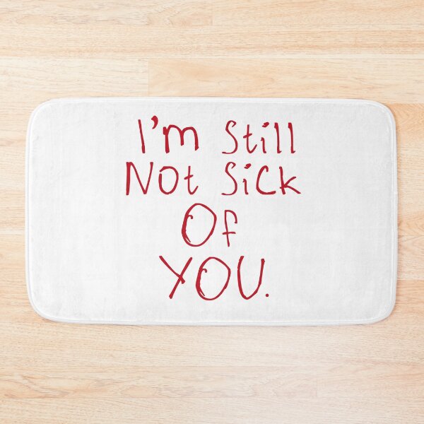 Item preview, I'm Still Not Sick Of You designed and sold by kinpirks.