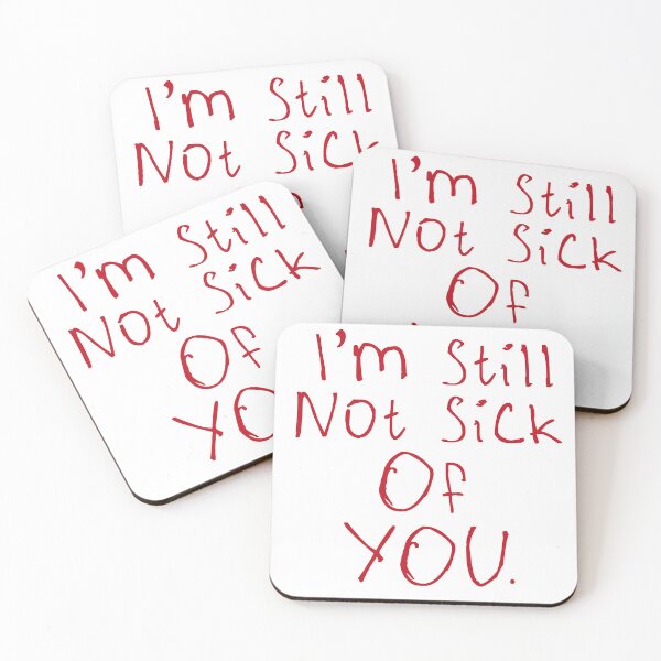 Item preview, I'm Still Not Sick Of You designed and sold by kinpirks.