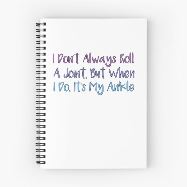 Item preview, I Don't Always Roll A Joint, But When I Do It's My Ankle  designed and sold by SakuraPxl.