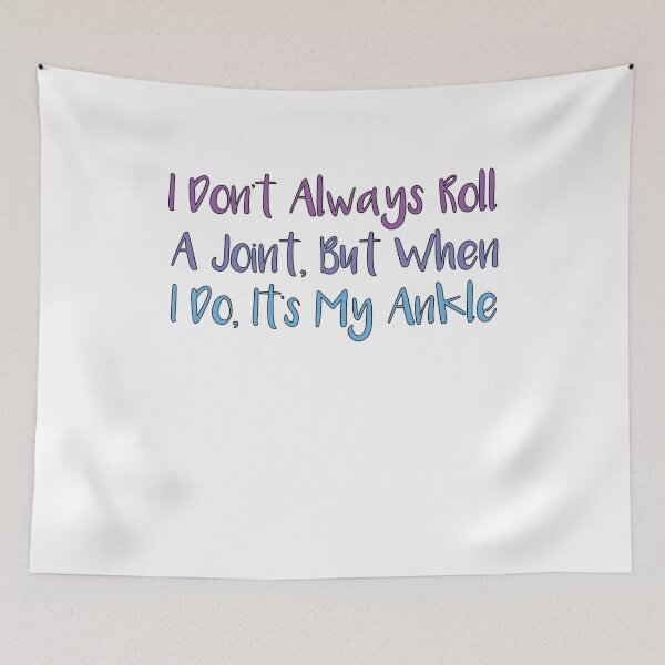 Item preview, I Don't Always Roll A Joint, But When I Do It's My Ankle  designed and sold by SakuraPxl.