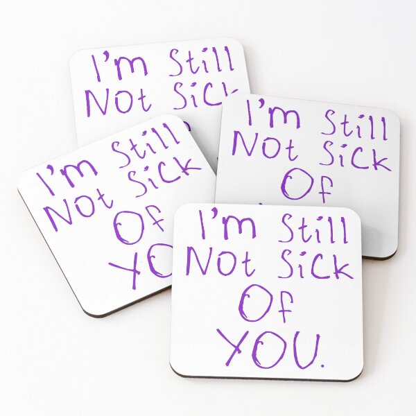 Item preview, I'm Still Not Sick Of You designed and sold by kinpirks.