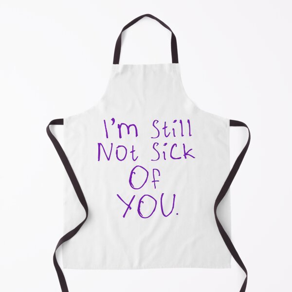 Item preview, I'm Still Not Sick Of You designed and sold by kinpirks.
