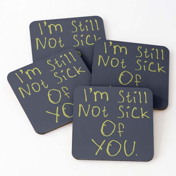 Item preview, I'm Still Not Sick Of You designed and sold by kinpirks.