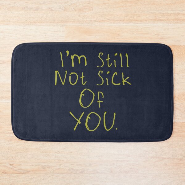 Item preview, I'm Still Not Sick Of You designed and sold by kinpirks.
