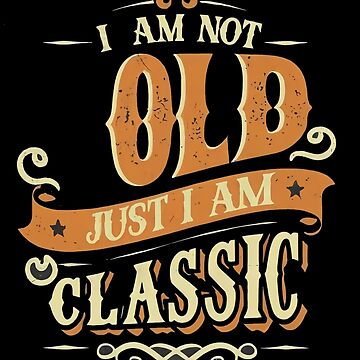 Artwork thumbnail, I am not old just I am classic by Coollzone