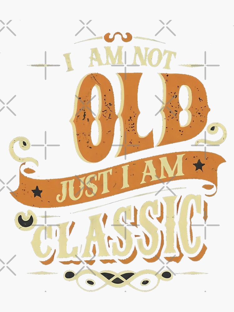 Thumbnail 3 of 3, Sticker, I am not old just I am classic designed and sold by Coollzone.