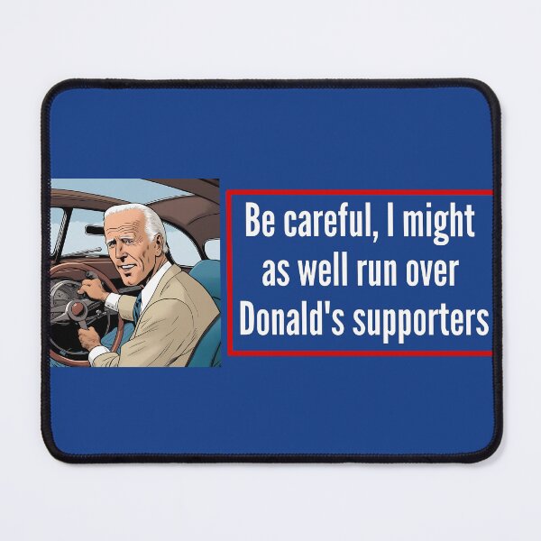 Item preview, Be careful, I might as well run over Donald's supporters (Joe Biden)  - Anti Trump bumper designed and sold by Alex Starcatcher.