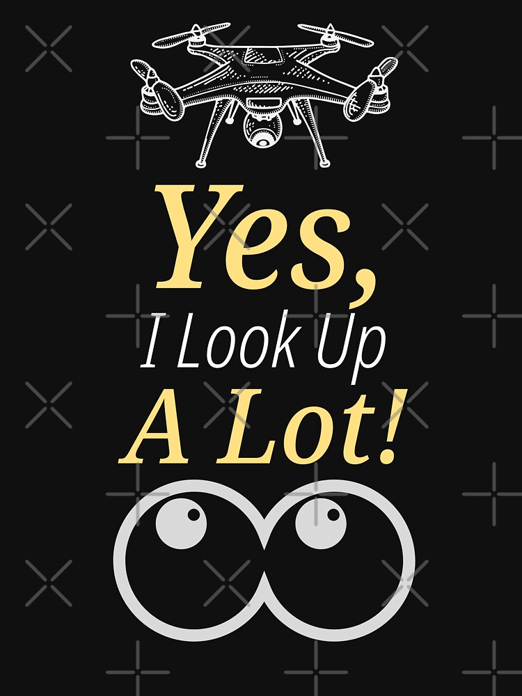 Thumbnail 7 of 7, Classic T-Shirt, Drone: Yes, I Look Up a Lot! designed and sold by Teesamust.
