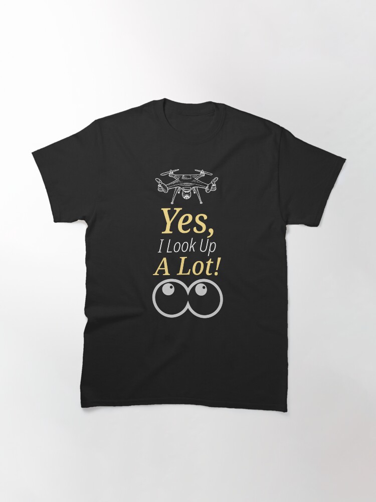 Thumbnail 3 of 7, Classic T-Shirt, Drone: Yes, I Look Up a Lot! designed and sold by Teesamust.