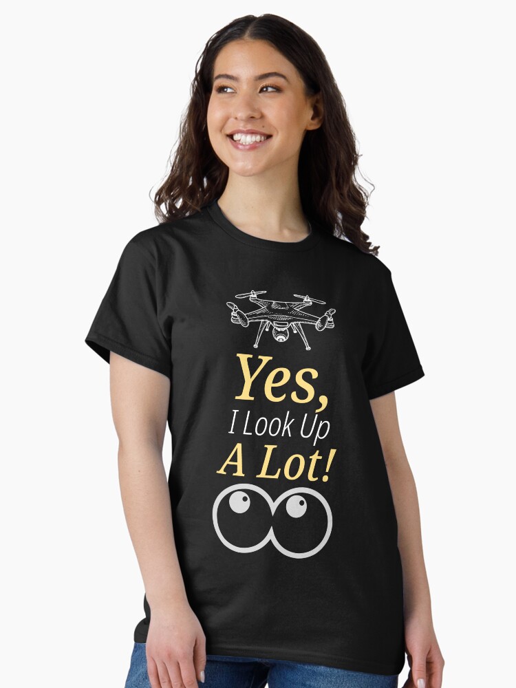Thumbnail 1 of 7, Classic T-Shirt, Drone: Yes, I Look Up a Lot! designed and sold by Teesamust.