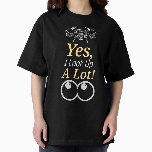 Item preview, Drone: Yes, I Look Up a Lot! designed and sold by Teesamust.