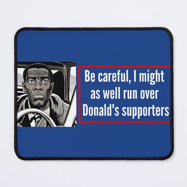 Item preview, Be careful, I might as well run over Donald's supporters (Man 1) - Anti Trump bumper designed and sold by Alex Starcatcher.