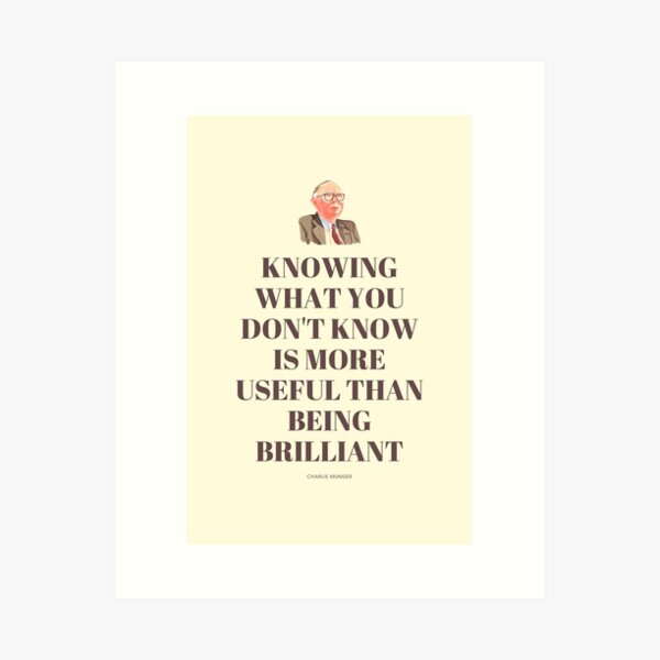 Knowing What You Don't Know is More Useful Than Being Brilliant, Charlie Munger Quote - For light background Art Print