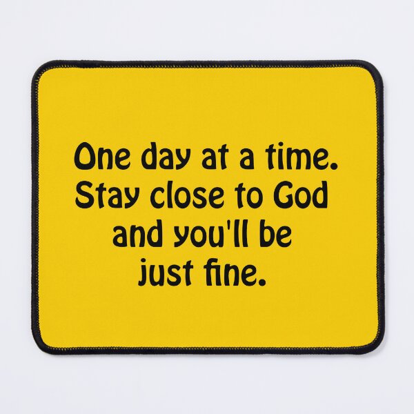 Item preview, (BF) One day at a time. Stay close to God and you'll be just fine. designed and sold by greatvibes4u.