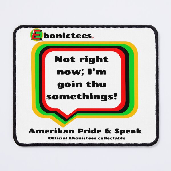 Item preview, Not right now; I'm goin thu somethings! Ebonictees ebonic phrase. designed and sold by Ebonictees.