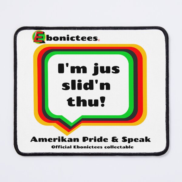Item preview, I'm just slid'n thu! Ebonictees ebonic phrase. designed and sold by Ebonictees.
