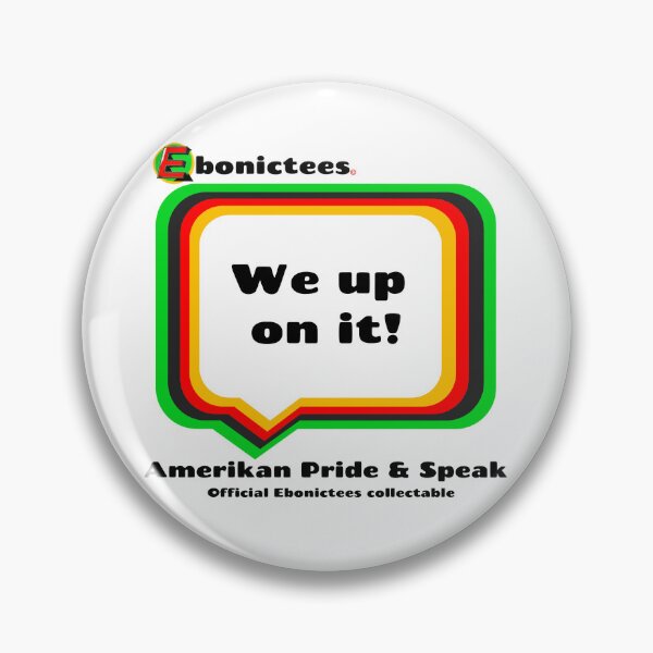 Item preview, We up on it! Ebonictees ebonic phrase. designed and sold by Ebonictees.