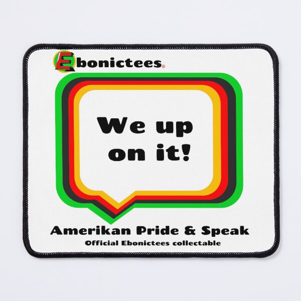Item preview, We up on it! Ebonictees ebonic phrase. designed and sold by Ebonictees.