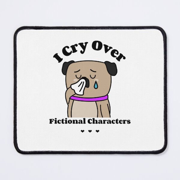 Item preview, crying over fictional characters - Cute Dog design designed and sold by ElLocoMus.