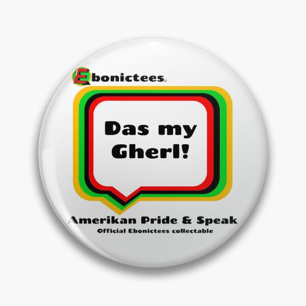 Item preview, Das my Gherl!  Ebonictees ebonic phrase. designed and sold by Ebonictees.