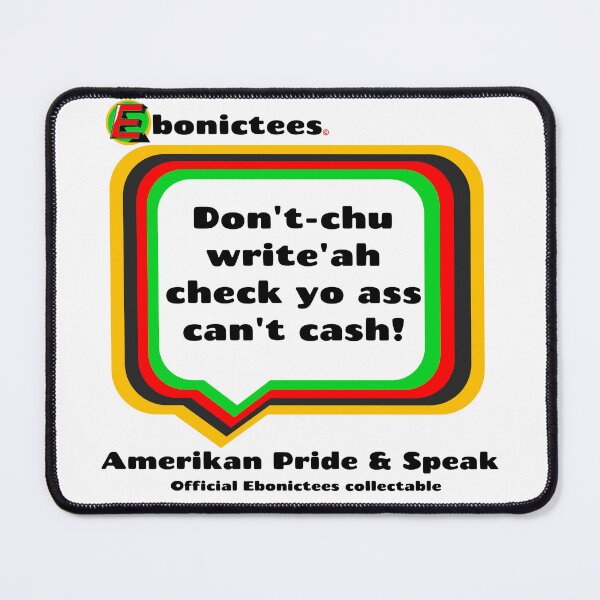 Item preview, Dont'-chu write'ah check yo as can't cash! Ebonictees ebonic phrase. designed and sold by Ebonictees.