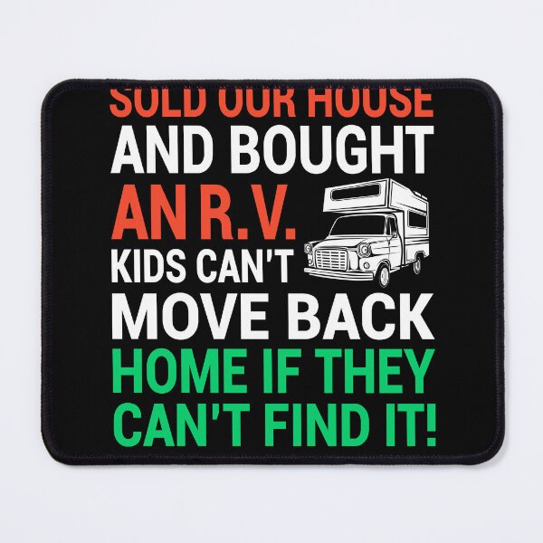 Item preview, Sold our house and bought an R.V. kids can't move back home if they can't find it.  designed and sold by Freshestgoods.