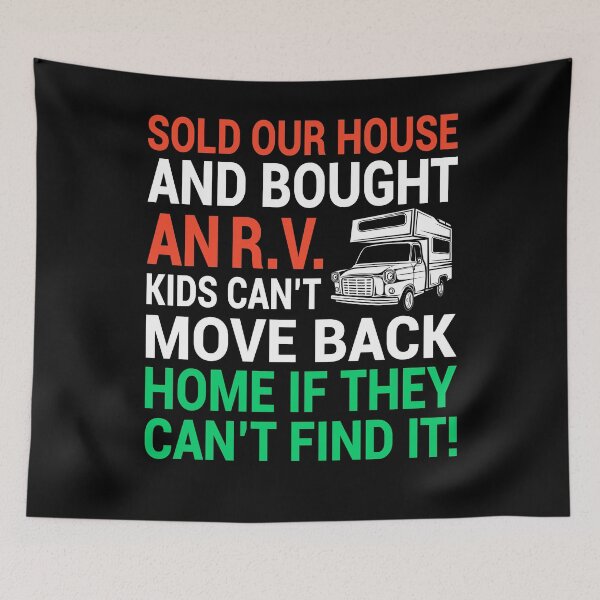 Item preview, Sold our house and bought an R.V. kids can't move back home if they can't find it.  designed and sold by Freshestgoods.