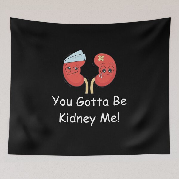 Item preview, You Gotta Be Kidney Me Funny Organ Donor designed and sold by NaaEchDesign ⭐⭐⭐⭐⭐.