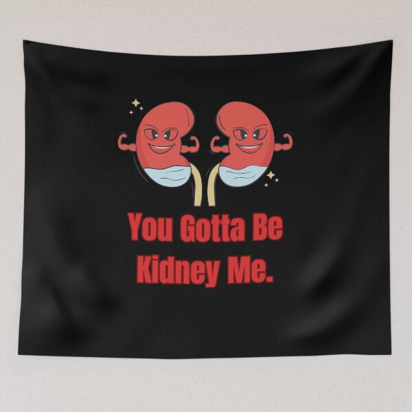 Item preview, You Gotta Be Kidney Me Funny Organ Donor designed and sold by NaaEchDesign ⭐⭐⭐⭐⭐.
