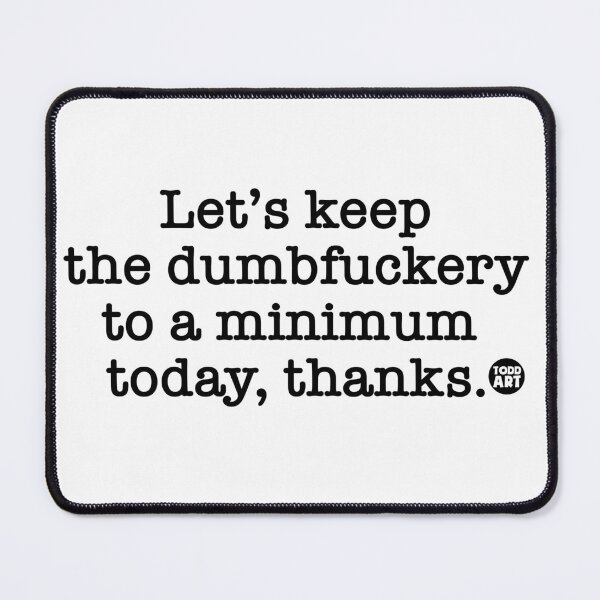 Item preview, DUMBFUCKERY MINIMUM designed and sold by TODD GOLDMAN.