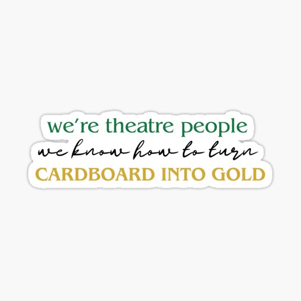 cardboard into gold (theater camp) Sticker