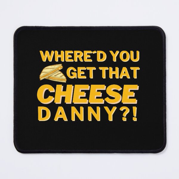 Item preview, Where'd you get that cheese, Danny?! - Funny Quote Design designed and sold by felixpauli.
