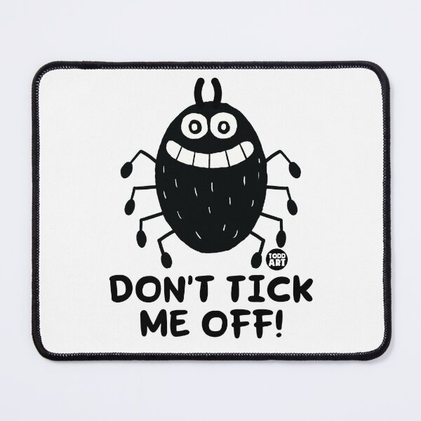 Item preview, DONT TICK ME OFF designed and sold by TODD GOLDMAN.