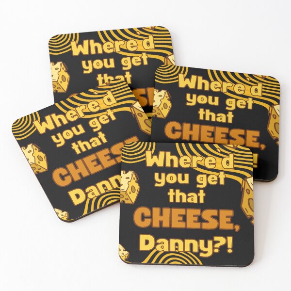 Item preview, Where'd you get that cheese, Danny?! - Funny Quote Design designed and sold by felixpauli.