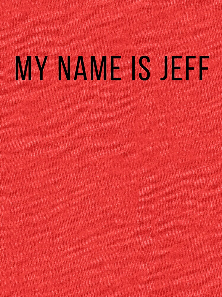 my name is jeff t shirt