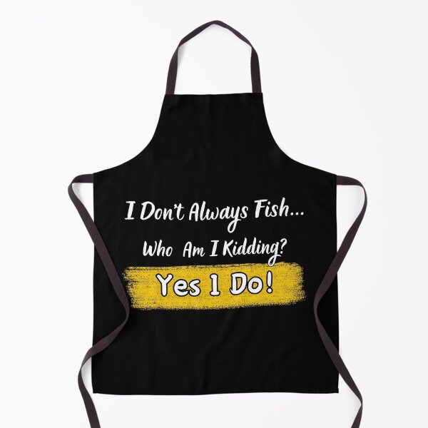 Item preview, I Don't Always Fish... Who Am I Kiding? Yes I Do! designed and sold by Kedo123.