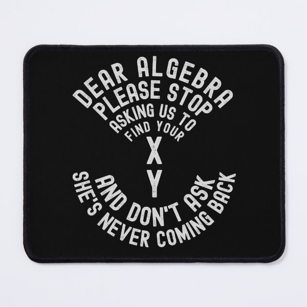 Item preview, Dear Algebra Please Stop Asking Us To Find Your X Math Lover designed and sold by Chmielayka.