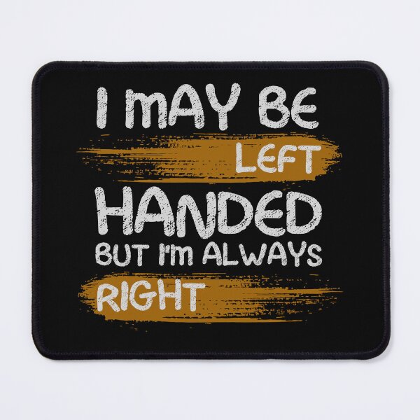 Item preview, I May Be Left Handed But I'm Always Right saying Sarcastic designed and sold by Chmielayka.