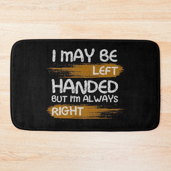 Item preview, I May Be Left Handed But I'm Always Right saying Sarcastic designed and sold by Chmielayka.