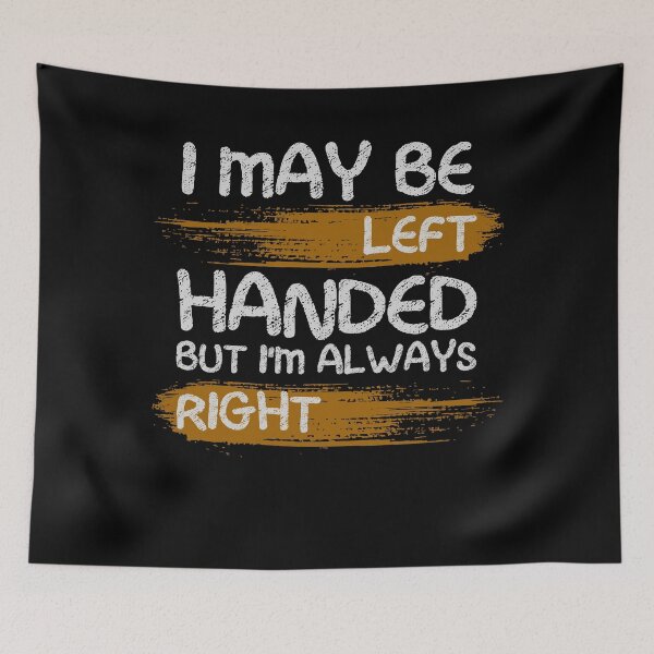 Item preview, I May Be Left Handed But I'm Always Right saying Sarcastic designed and sold by Chmielayka.