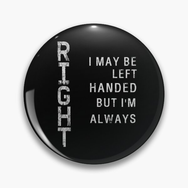 Item preview, I May Be Left Handed But I'm Always Right saying Sarcastic designed and sold by Chmielayka.