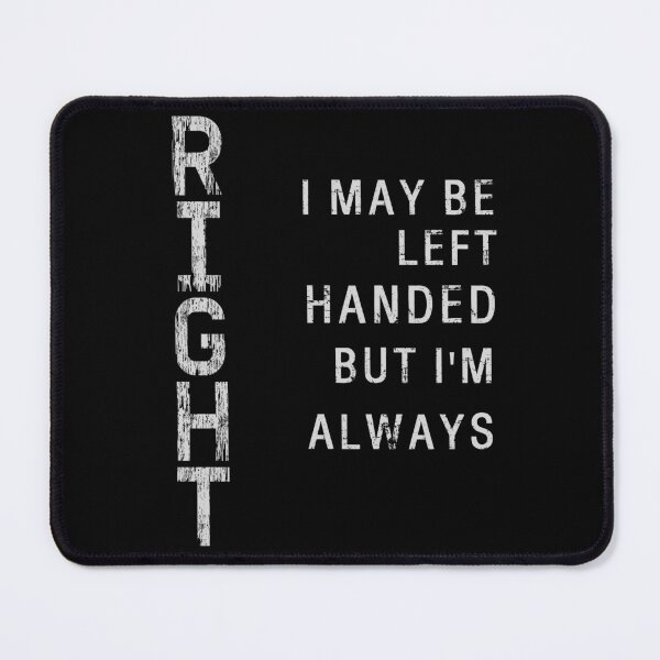 Item preview, I May Be Left Handed But I'm Always Right saying Sarcastic designed and sold by Chmielayka.