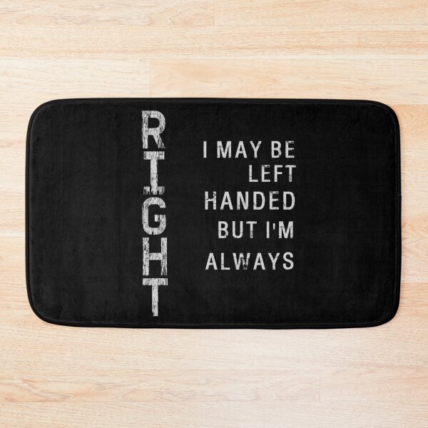 Item preview, I May Be Left Handed But I'm Always Right saying Sarcastic designed and sold by Chmielayka.
