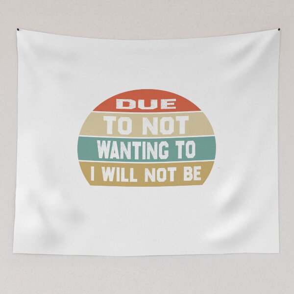 Item preview, Due To Not Wanting To I Will Not Be  designed and sold by ARTX4ART.