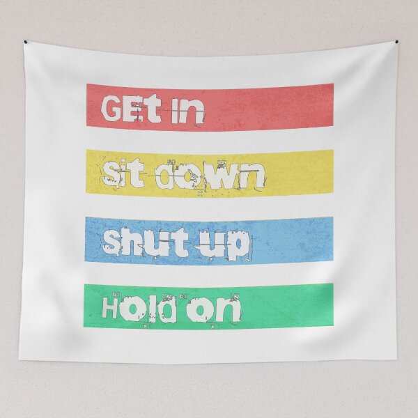 Item preview, Get In, Sit Down, Shut Up, Hold On designed and sold by StonegateArt.