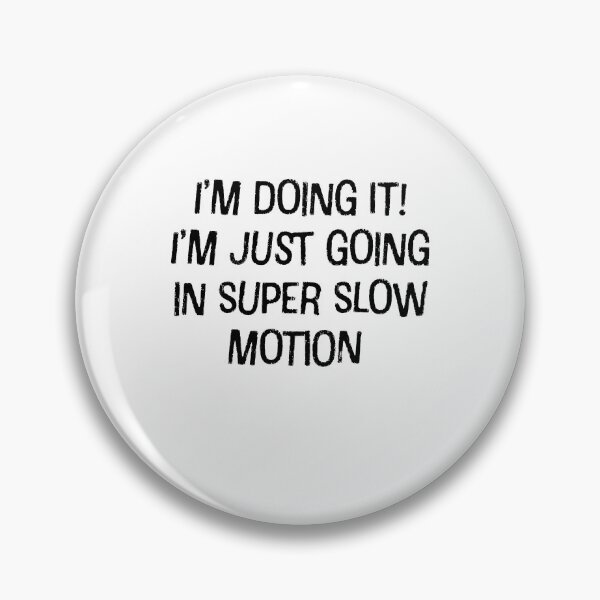 Item preview, I’m doing it! I’m just going in super slow motion designed and sold by LifeGivesLemons.